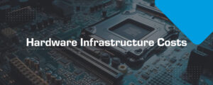 Hardware Infrastructure Costs