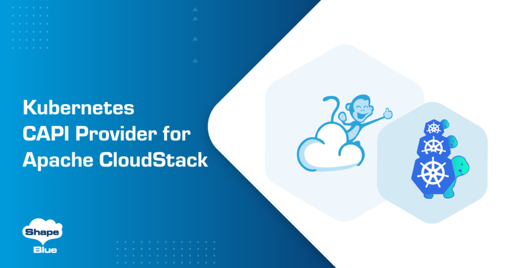 Kubernetes CAPI Provider for Apache CloudStack by AWS and ShapeBlue