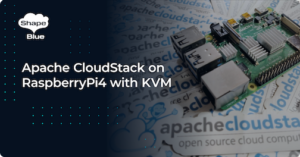 Apache CloudStack on RaspberryPi4 with KVM - ShapeBlue