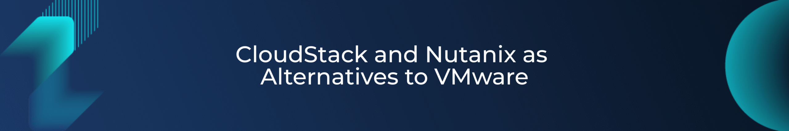 CloudStack and Nutanix as Alternatives to VMware