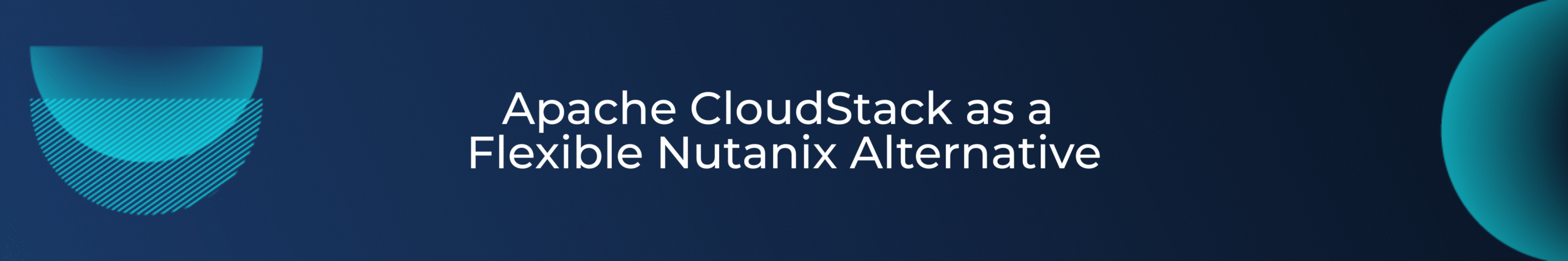 Apache CloudStack as a Flexible Nutanix Alternative