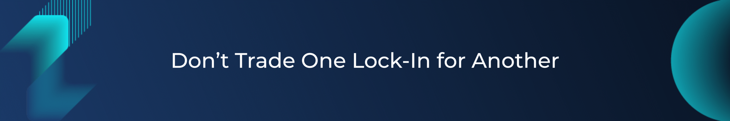 Don’t Trade One Lock-In for Another