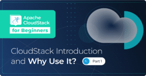 Apache CloudStack for Beginners – Part 1: CloudStack Introduction and ...
