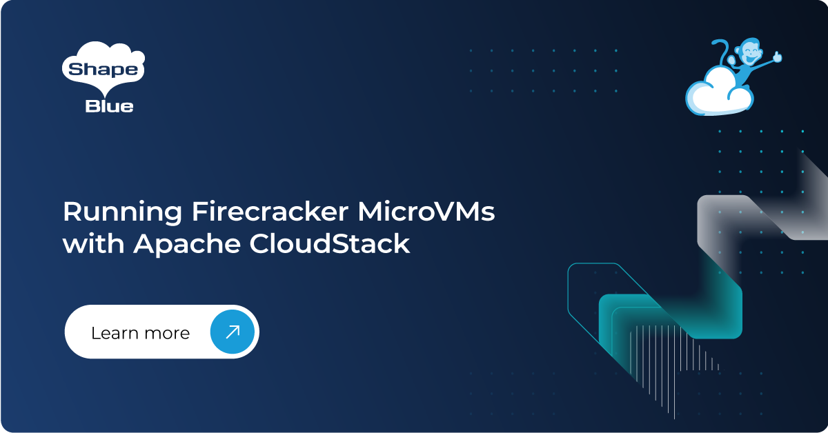 Running Firecracker MicroVMs with Apache CloudStack - ShapeBlue