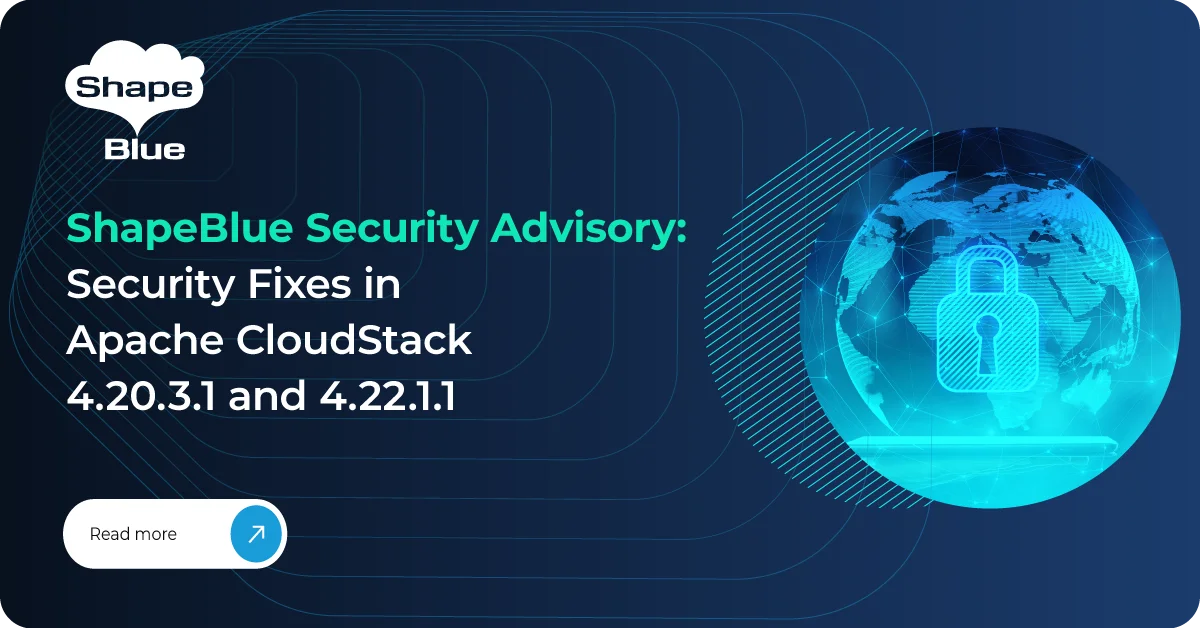 ShapeBlue Security Advisory: Security Fixes in Apache CloudStack 4.20.3.1 and 4.22.1.1